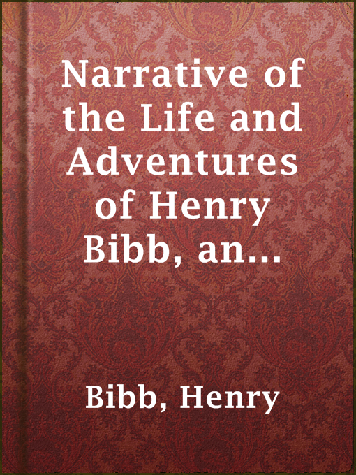 Title details for Narrative of the Life and Adventures of Henry Bibb, an American Slave, Written by Himself by Henry Bibb - Available